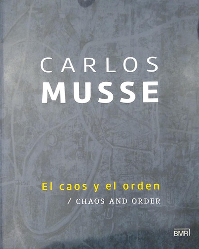 Carlos Musse: El Caos Y El Orden, De Carlos Musse. Editorial Bmr Productos Culturales, Tapa Blanda En Español