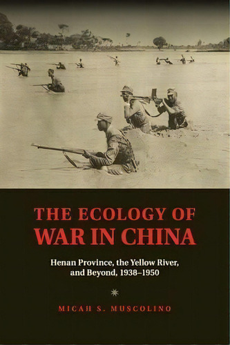 Studies In Environment And History: The Ecology Of War In China: Henan Province, The Yellow River..., De Micah S. Muscolino. Editorial Cambridge University Press, Tapa Blanda En Inglés