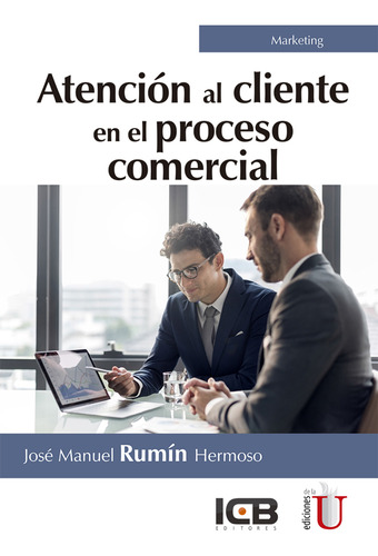 Atención Al Cliente En El Proceso Comercial, De José Manuel Rumín Hermoso. Editorial Ediciones De La U, Tapa Dura, Edición 2019 En Español