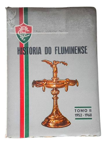 Livro História Do Fluminense Tomo Ii 1952 - 1968 Ano Do 50º Anos Do Clube Edição Numerada