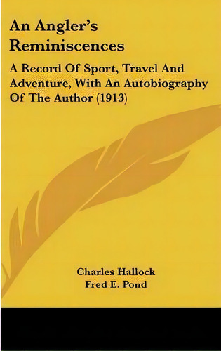An Angler's Reminiscences, De Charles Hallock. Editorial Kessinger Publishing, Tapa Dura En Inglés