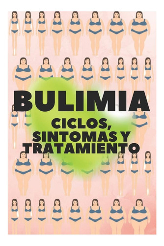 Libro: Bulimia: Ciclos, Sintomas Y Tratamiento: ¿soy Conoce