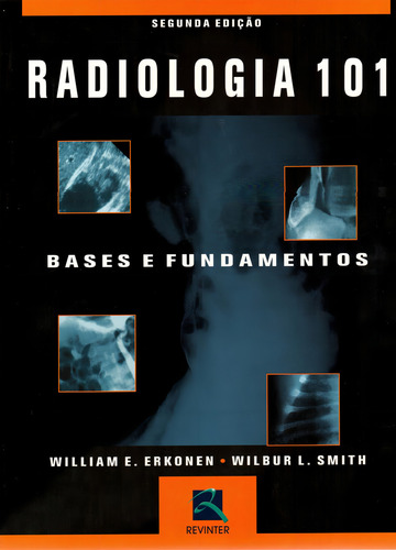 Livro Radiologia 101 Bases E Fundamentos de Erkonen Wiuliam E. Smith Wilbur L. Editora Thieme Revinter Capa Mole Edição 2 Em Português 2006