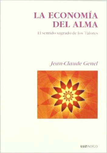 LA ECONOMIA DEL ALMA, de GENEL JEAN CLAUDE. Editorial Indigo, tapa blanda en español, 1900