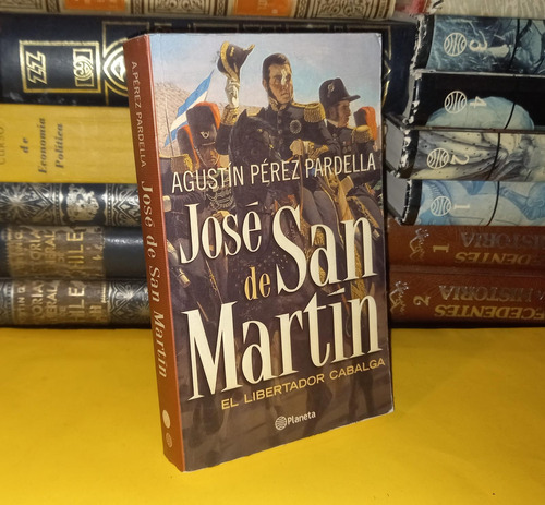 José De San Martín - Agustín Pérez Pardella 