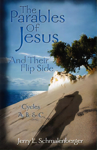 The Parables Of Jesus & Their Flip Side: Cycles A, B, & C, De Schmalenberger, Jerry L.. Editorial Css Pub Co, Tapa Blanda En Inglés