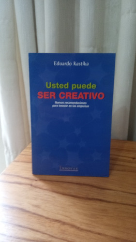 Usted Puede Ser Creativo - Eduardo Kastika
