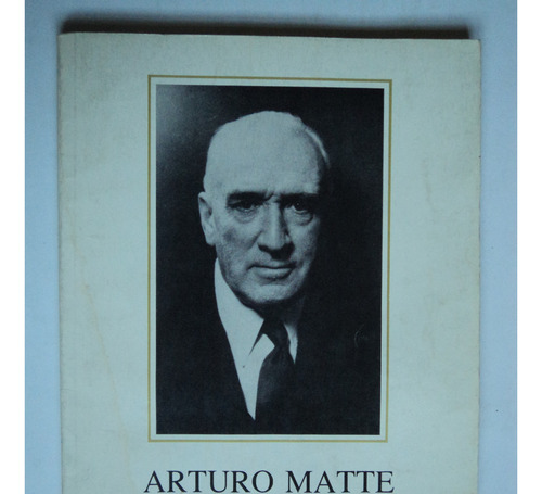  Arturo Matte Larraín: Un Hombre De Excepción.1980.