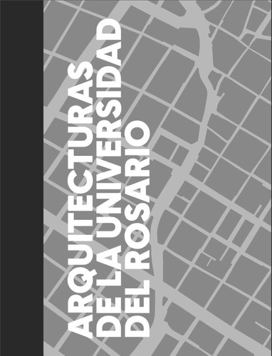 Arquitecturas De La Universidad Del Rosario, De Aschner, Juan Pablo. Editorial Universidad Del Rosario, Tapa Dura, Edición 1 En Español, 2022