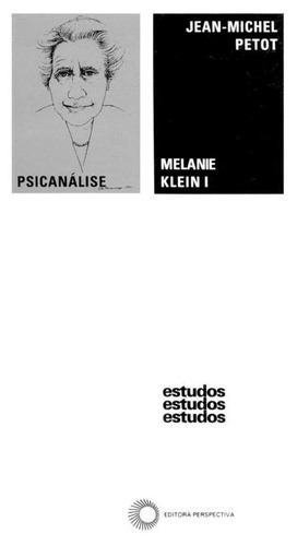 Melanie Klein I, de Petot, Jean-Michel. Série Estudos (1), vol. 1. Editora Perspectiva Ltda., capa mole em português, 2019