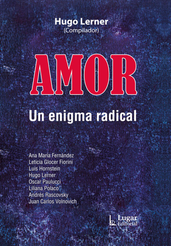 AMOR  UN ENIGMA RADICAL, de LERNER, HUGO (COMP). Editorial LUGAR, tapa blanda en español