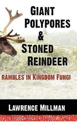 Libro Giant Polypores And Stoned Reindeer : Rambles In Ki...