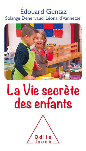 La Vie Secrète Des Enfants: Comprendre Son Enfant Pour Mieux Accompagner Son Développement Gentaz, Edouard And Vannetzel, Léonard, De Edouard And Vannetzel. Editora Outros, Capa Mole Em Francês