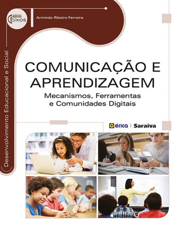 Comunicação e aprendizagem: Mecanismos, ferramentas e comunidades digitais, de Ferreira, Armindo Ribeiro. Editora Saraiva Educação S. A., capa mole em português, 2014