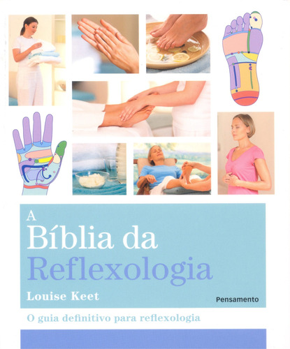 A BÍblia da Reflexologia: O Guia Definitivo para Relfexologia, de Keet, Louise. Editora Pensamento-Cultrix Ltda., capa mole em português, 2011