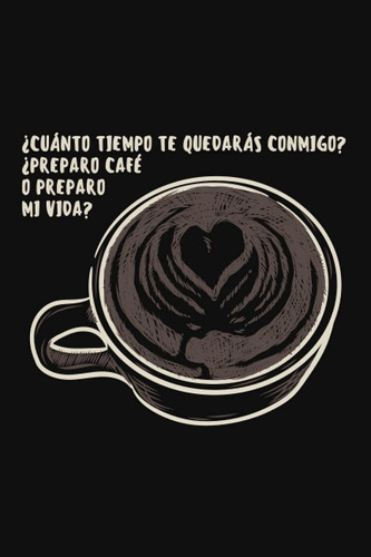 Libro: Cuánto Tiempo Te Quedarás Preparo Café O Preparo Mi V