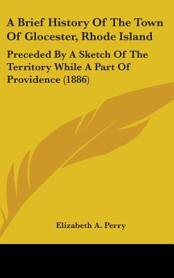 Libro A Brief History Of The Town Of Glocester, Rhode Isl...
