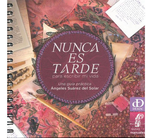 Nunca Es Tarde… Para Escribir Mi Vida: , de Suárez Del Solar, Ángeles., vol. 1. Editorial Demac, tapa pasta blanda, edición 1 en español, 2017