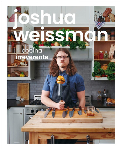 Dk Enciclopedia Joshua Weissman: Cocina Irreverente