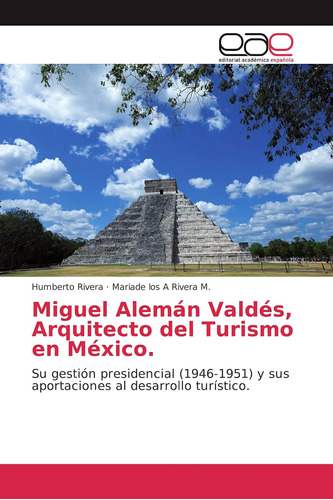 Libro: Miguel Alemán Valdés, Arquitecto Del Turismo México