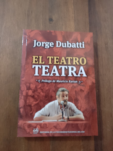 El Teatro Teatra - Jorge Dubatti - Universidad Del Sur
