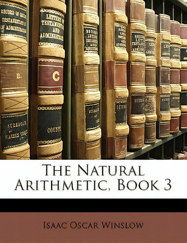 The Natural Arithmetic, Book 3, De Winslow, Isaac Oscar., Vol. 1. Editorial Nabu Pr, Tapa Blanda En Inglés