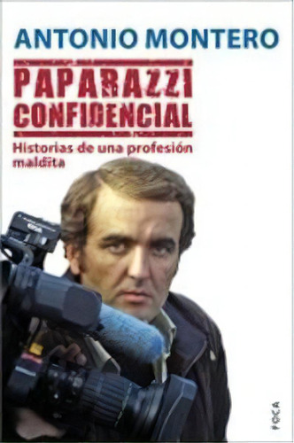 Paparazzi Confidencial, De Montero, Antonio. Editorial Foca Ediciones Y Distribuciones Generales S.l., Tapa Blanda En Español
