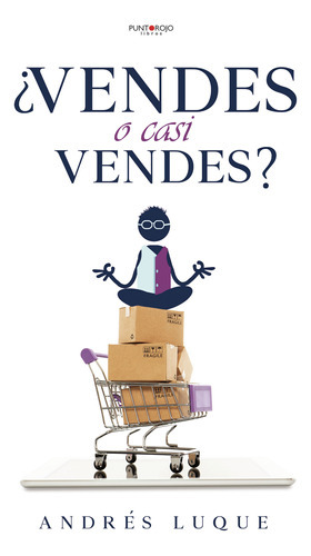 Vendes O Casi Vendes?, De Luque Estévez , Andrés.., Vol. 1.0. Editorial Punto Rojo Libros S.l., Tapa Blanda, Edición 1.0 En Español, 2032