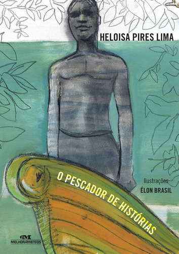 O pescador de histórias, de Lima, Heloísa Pires de. Série Contos, Lendas e Poemas Editora Melhoramentos Ltda., capa mole em português, 2013