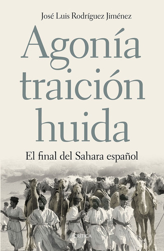 Agonía, Traición, Huida, De José Luis Rodríguez Jiménez. Editorial Crítica, Tapa Blanda, Edición 1 En Español