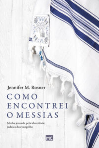 Como Encontrei O Messias - Minha Jornada Pela Iden, De Rosner, Jennifer M.. Editora Mundo Cristão, Capa Mole Em Português