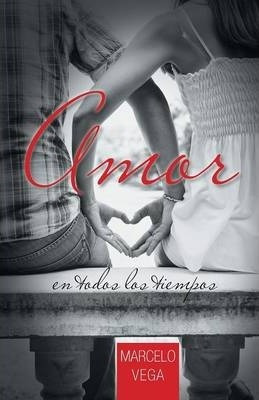 Amor En Todos Los Tiempos - Marcelo Vega (paperback)