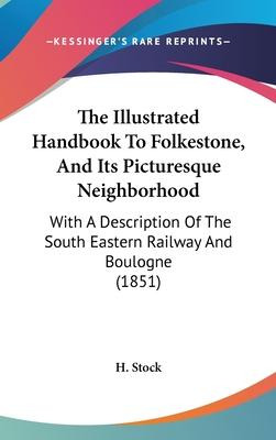 Libro The Illustrated Handbook To Folkestone, And Its Pic...