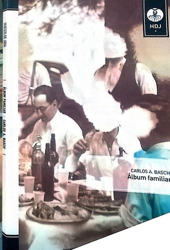 Album Familiar - Carlos A. Basch, de Carlos A. Basch. Editorial Huesos de Jibia en español