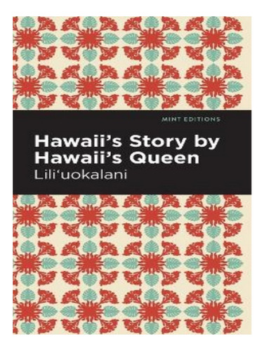 Hawaii's Story By Hawaii's Queen - Liliuokalani. Eb17
