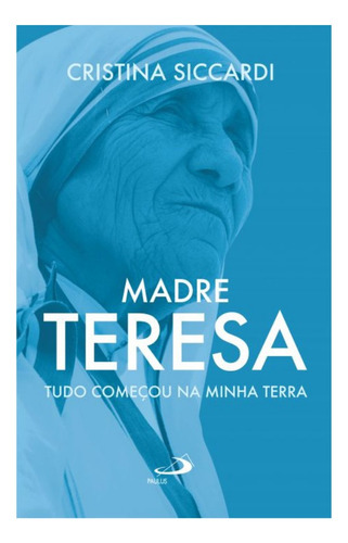 Livro Madre Teresa - Tudo Começou Na Minha Terra