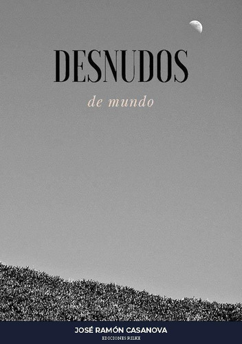 Libro: Desnudos De Mundo. Casanova, José Ramón. Ediciones Ri