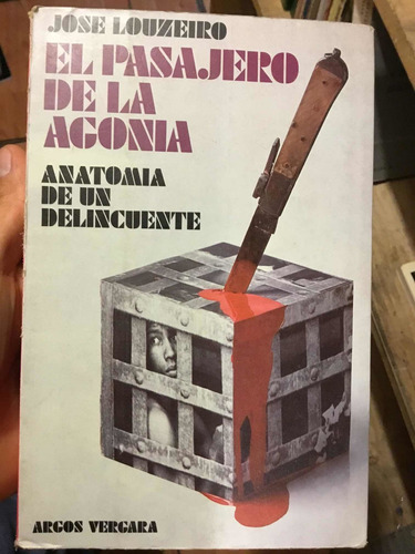 El Pasajero De La Agonía Anatomía De Un Delincuente José Lou