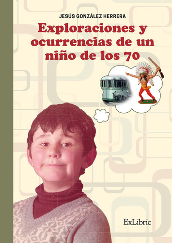 Exploraciones Y Ocurrencias De Un Niã¿o De Los 70