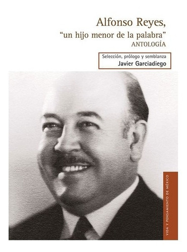 Alfonso Reyes, Un Hijo Menor De La Palabra , De Alfonso Reyes., Vol. N/a. Editorial Fondo De Cultura Económica, Tapa Blanda En Español, 2015