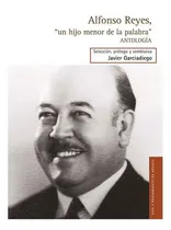 Comprar Alfonso Reyes, Un Hijo Menor De La Palabra , De Alfonso Reyes., Vol. N\u002Fa. Editorial Fondo De Cultura Económica, Tapa Blanda En Español, 2015