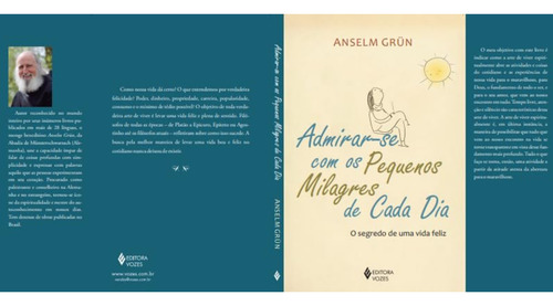 Livro Admirar-se com os pequenos milagres de cada dia Anselm Grün 1ª Edição O segredo de uma vida feliz 2021 Português Editora Vozes