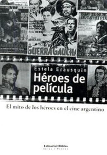 Heroes De Pelicula El Mito De Los Heroes En El Cine Argentino, De Erausquin, Estela. Editorial Biblos, Tapa Blanda En Español