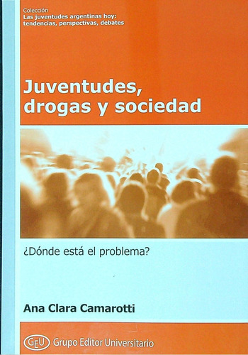 Juventudes, Drogas Y Sociedad. Donde Esta El Problema? - Cam