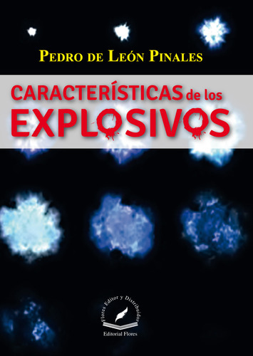 Características De Los Explosivos, De Pedro De León Pinales., Vol. 1. Editorial Flores Editor Y Distribuidor, Tapa Blanda, Edición 1 En Español, 2014