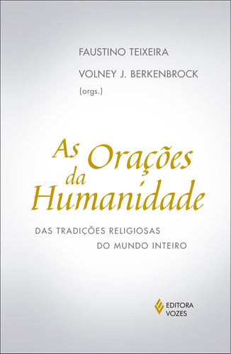 Orações da humanidade: Das tradições religiosas do mundo inteiro, de J. BERKENBROCK, Volney. Editora Vozes Ltda., capa mole em português, 2018