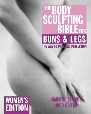The Body Sculpting Bible For Buns  And  Legs: Women's Editio