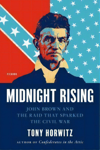 Midnight Rising : John Brown And The Raid That Sparked The Civil War, De Tony Horwitz. Editorial Picador Usa, Tapa Blanda En Inglés