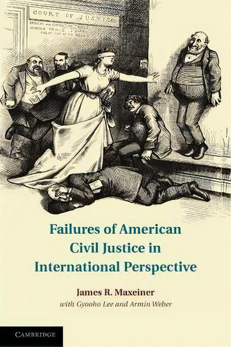 Failures Of American Civil Justice In International Perspective, De James R. Maxeiner. Editorial Cambridge University Press, Tapa Blanda En Inglés