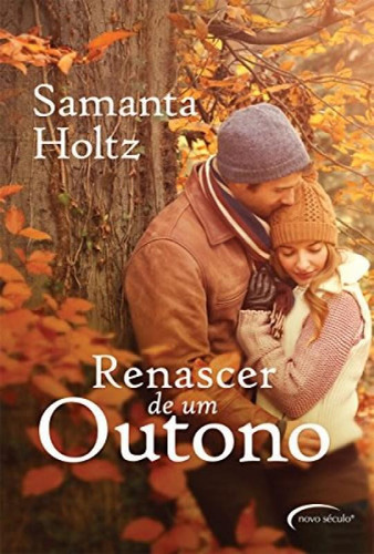 RENASCER DE UM OUTONO, de Holtz, Samanta. Editora Novo Século, capa mole, edição 1 em português